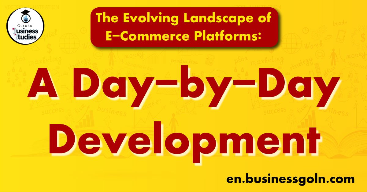 The Evolving Landscape of E-Commerce Platforms: A Day-by-Day Development